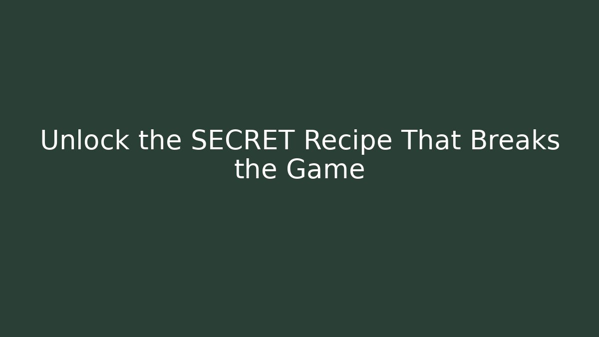 Unlock the SECRET Recipe That Breaks the Game
