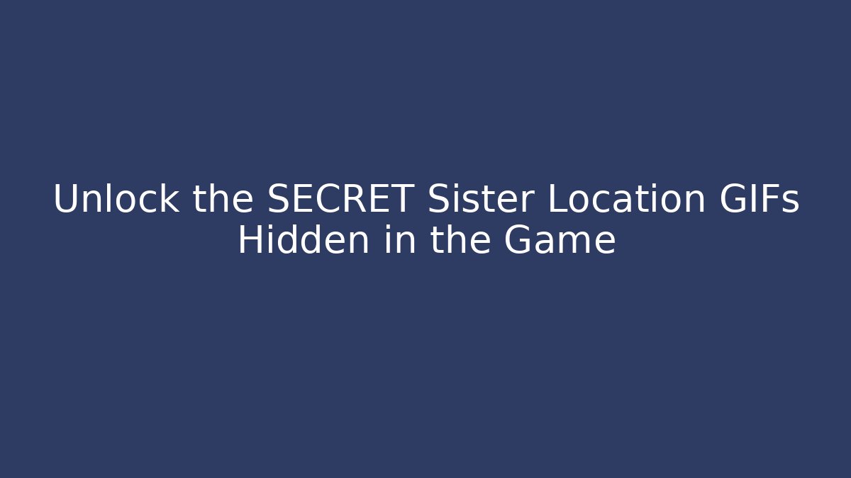 Unlock the SECRET Sister Location GIFs Hidden in the Game