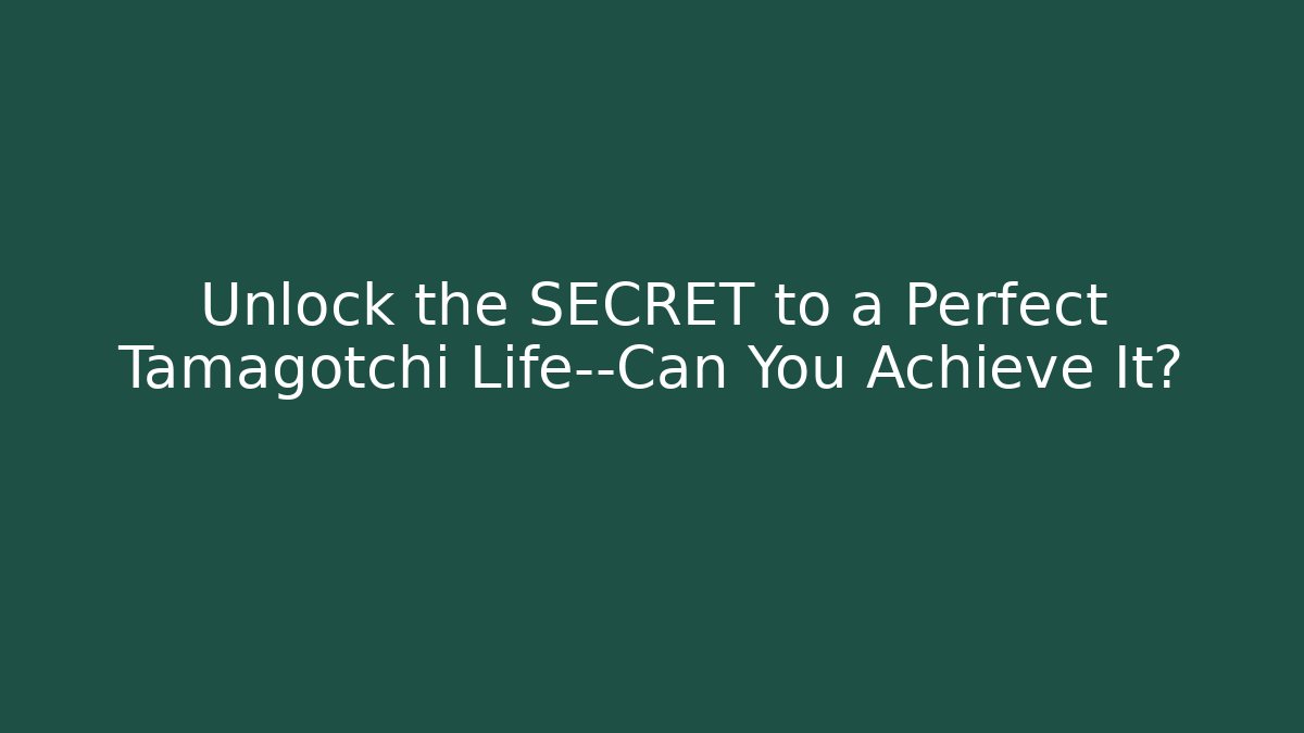 Unlock the SECRET to a Perfect Tamagotchi Life—Can You Achieve It?