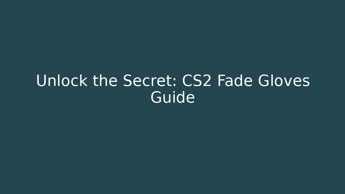 Unlock the Secret: CS2 Fade Gloves Guide - Vintage E-Juice