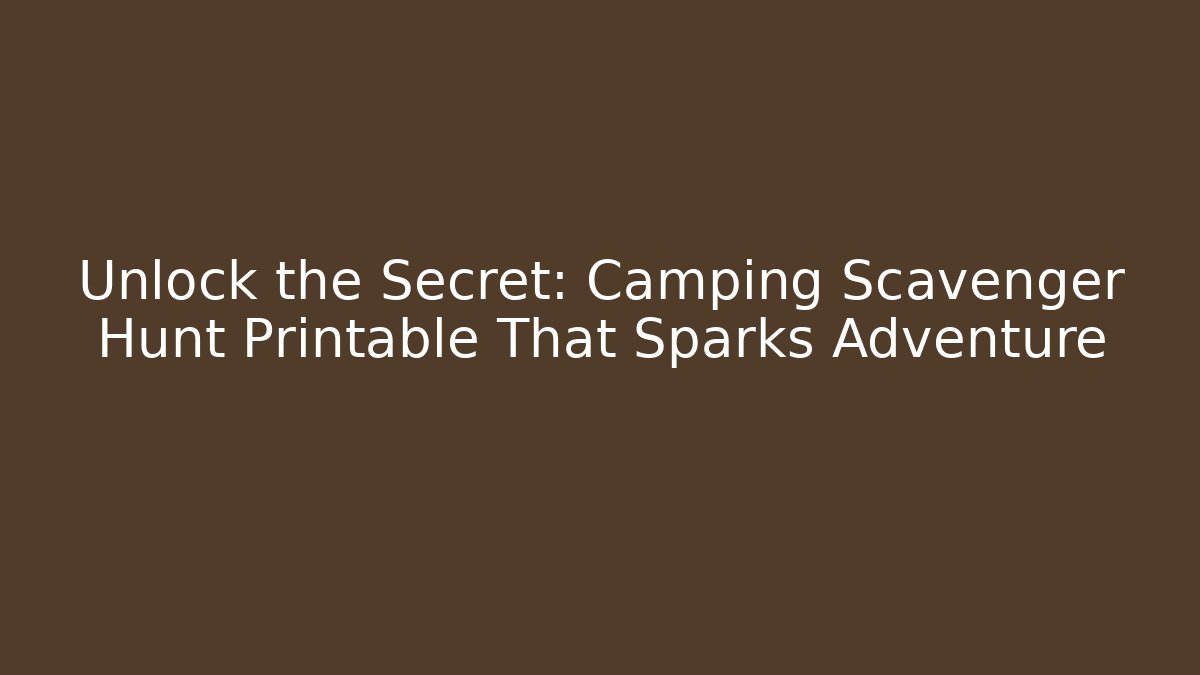 Unlock the Secret: Camping Scavenger Hunt Printable That Sparks Adventure