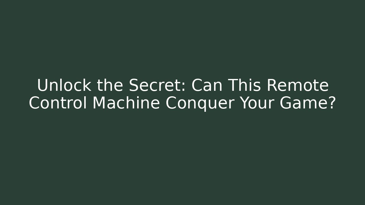 Unlock the Secret: Can This Remote Control Machine Conquer Your Game?