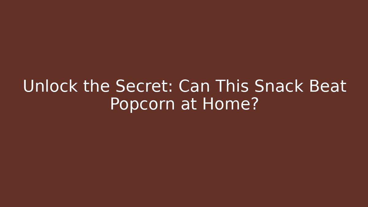 Unlock the Secret: Can This Snack Beat Popcorn at Home?