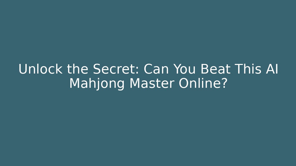 Unlock the Secret: Can You Beat This AI Mahjong Master Online?