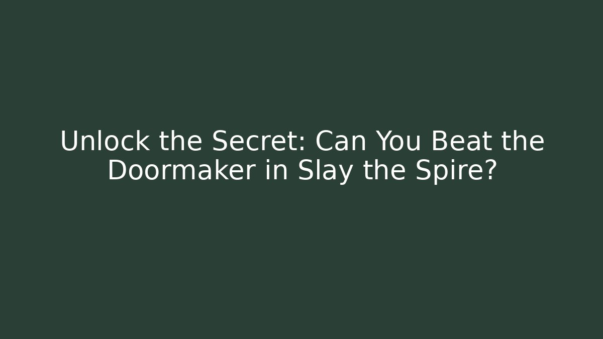 Unlock the Secret: Can You Beat the Doormaker in Slay the Spire?