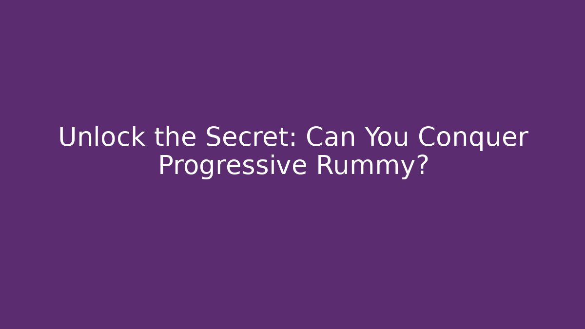 Unlock the Secret: Can You Conquer Progressive Rummy?