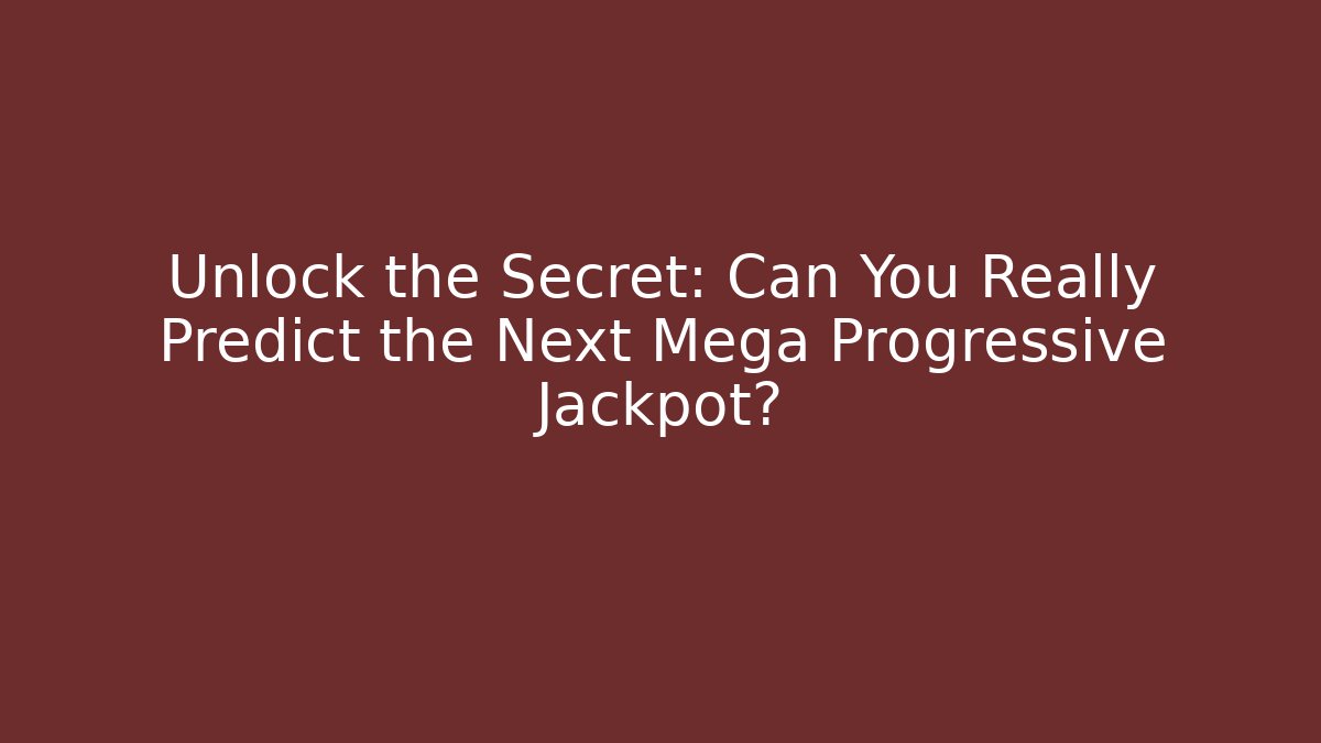 Unlock the Secret: Can You Really Predict the Next Mega Progressive Jackpot?