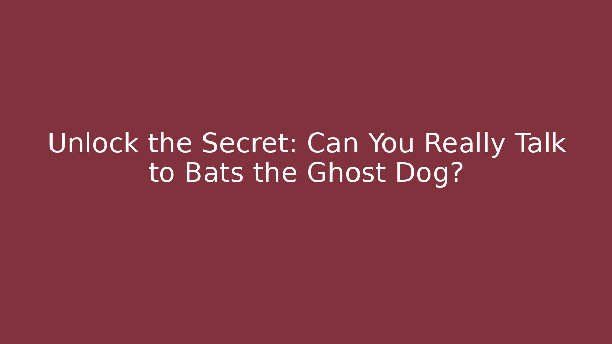 Unlock the Secret: Can You Really Talk to Bats the Ghost Dog?
