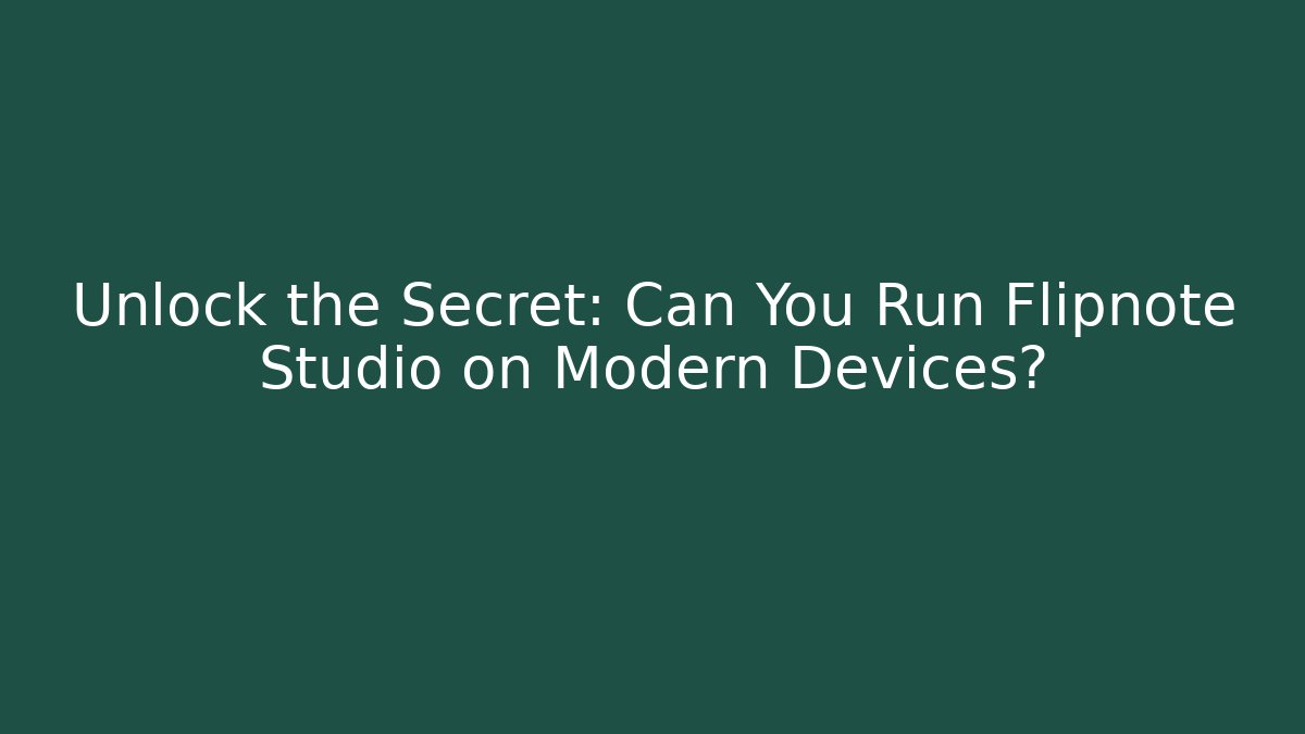 Unlock the Secret: Can You Run Flipnote Studio on Modern Devices?