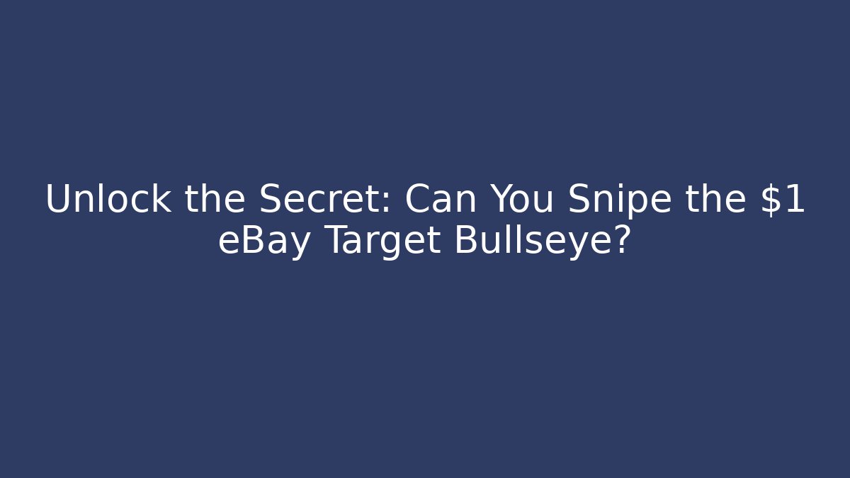 Unlock the Secret: Can You Snipe the $1 eBay Target Bullseye?