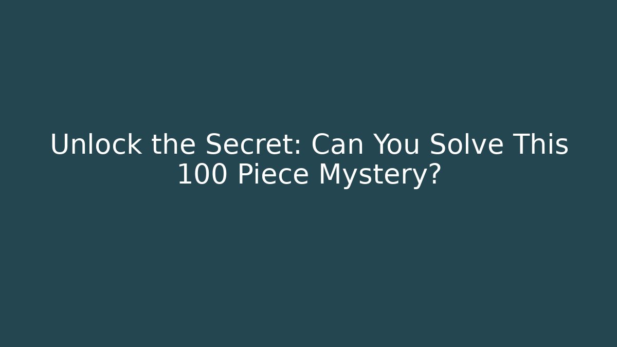 Unlock the Secret: Can You Solve This 100 Piece Mystery?