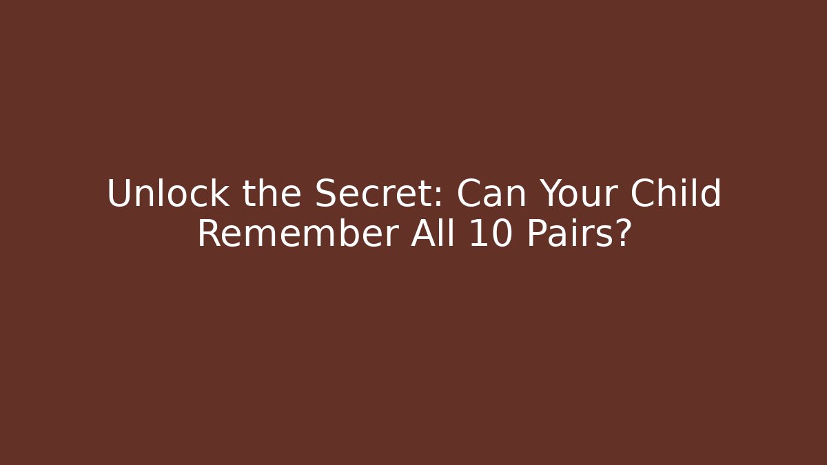 Unlock the Secret: Can Your Child Remember All 10 Pairs?