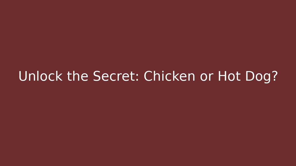 Unlock the Secret: Chicken or Hot Dog?