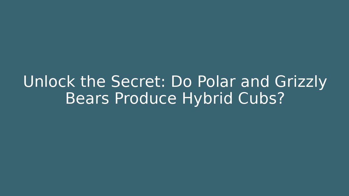 Unlock the Secret: Do Polar and Grizzly Bears Produce Hybrid Cubs?