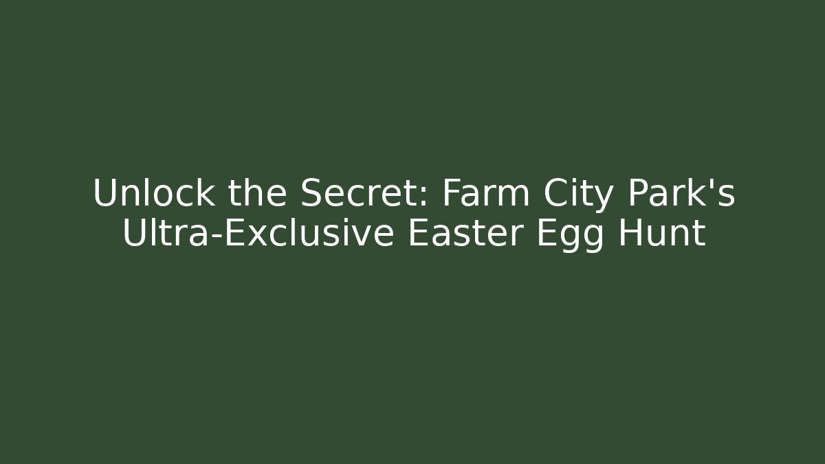 Unlock the Secret: Farm City Park's Ultra-Exclusive Easter Egg Hunt