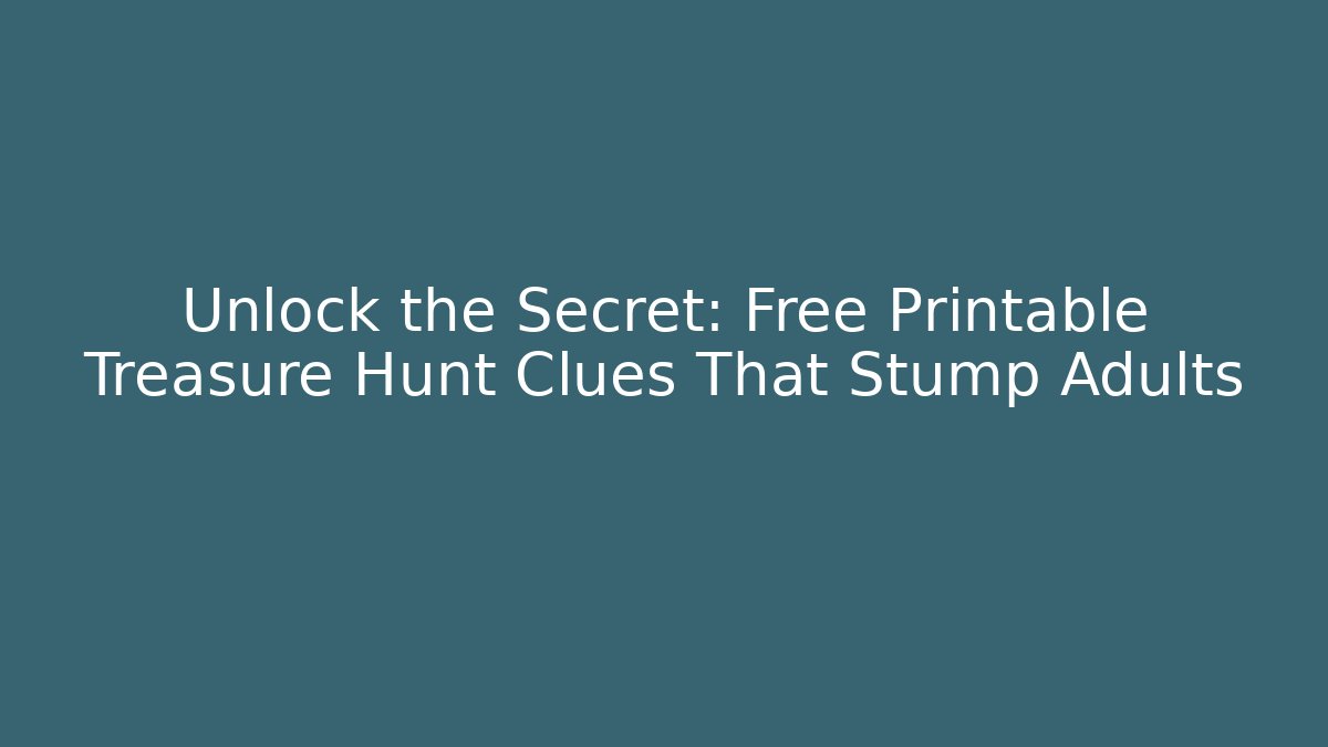 Unlock the Secret: Free Printable Treasure Hunt Clues That Stump Adults