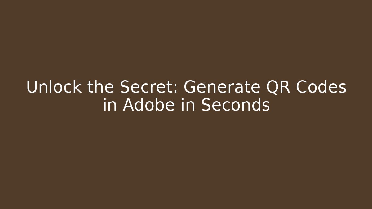 Unlock the Secret: Generate QR Codes in Adobe in Seconds