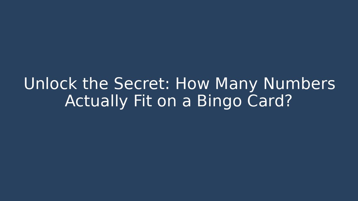 Unlock the Secret: How Many Numbers Actually Fit on a Bingo Card?