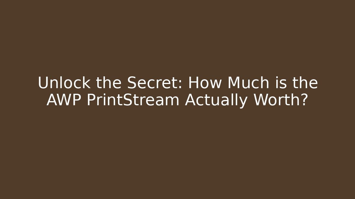 Unlock the Secret: How Much is the AWP PrintStream Actually Worth?