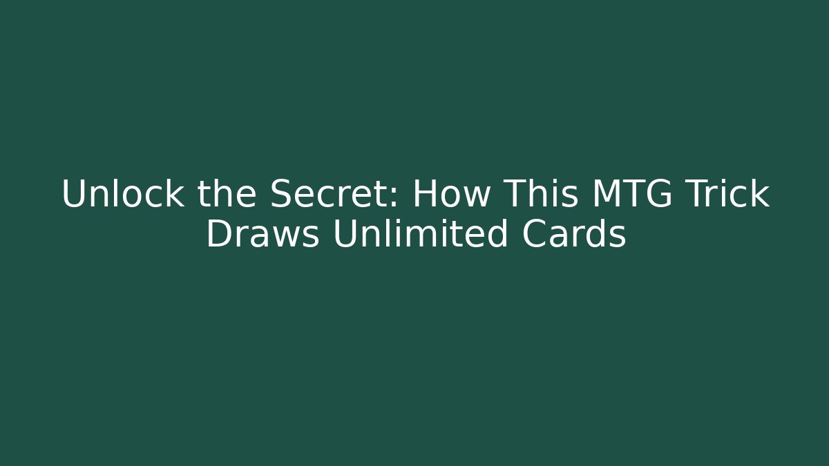 Unlock the Secret: How This MTG Trick Draws Unlimited Cards