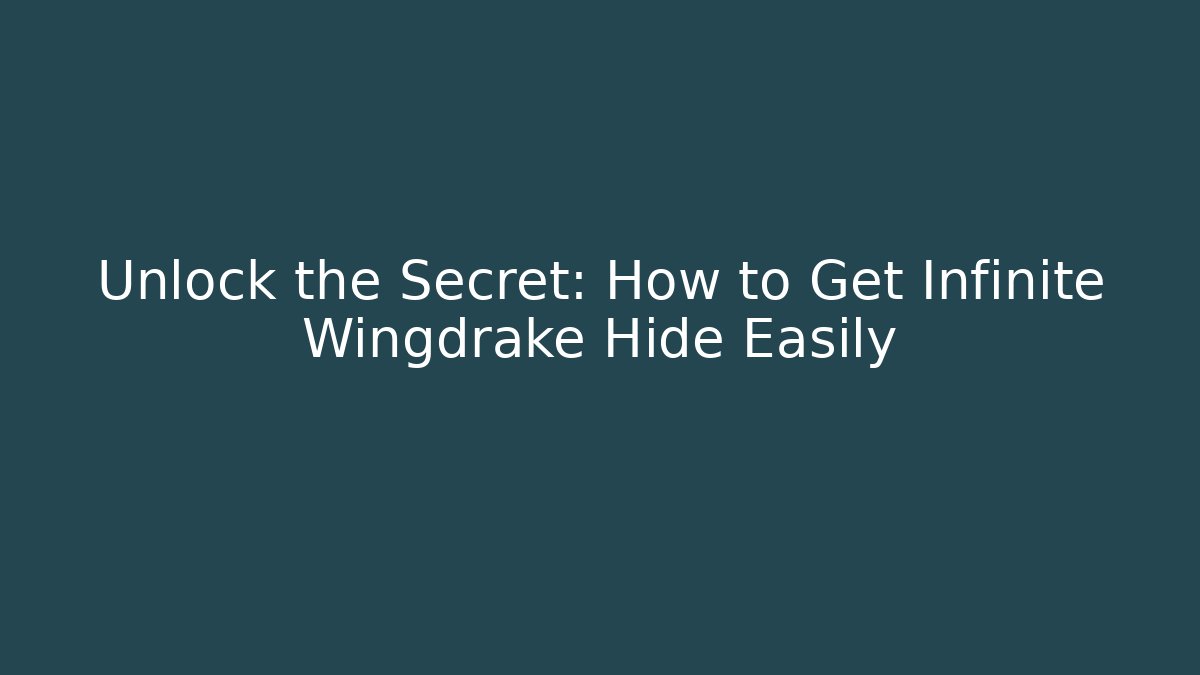 Unlock the Secret: How to Get Infinite Wingdrake Hide Easily