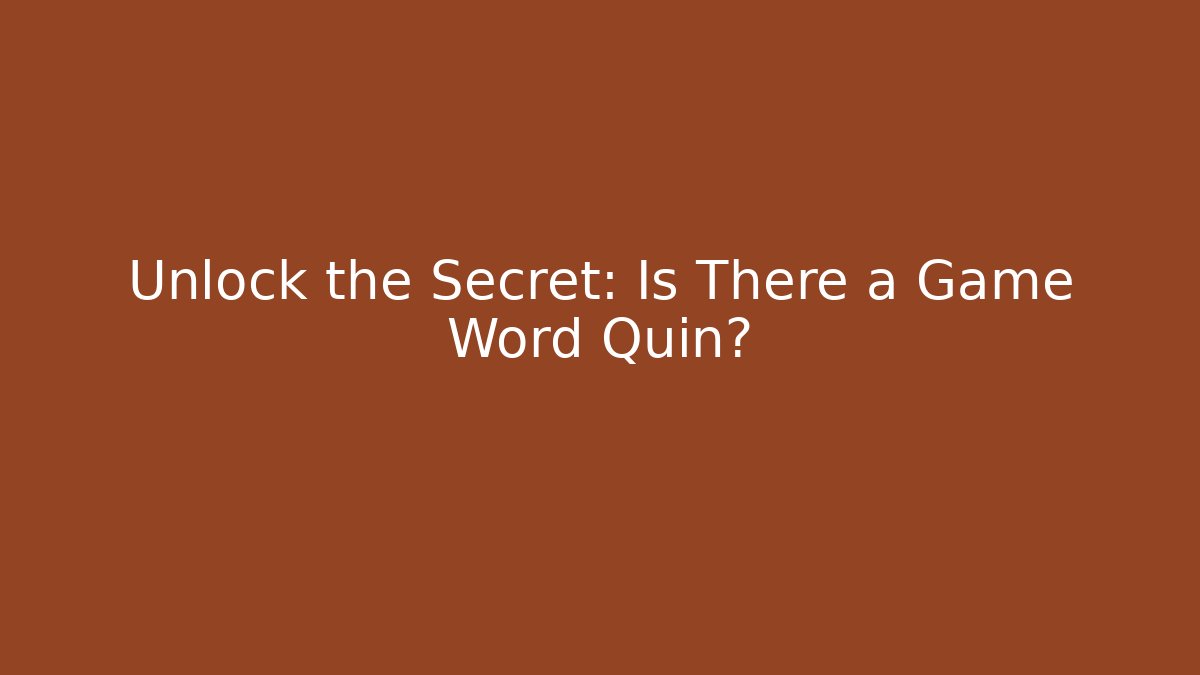 Unlock the Secret: Is There a Game Word Quin?