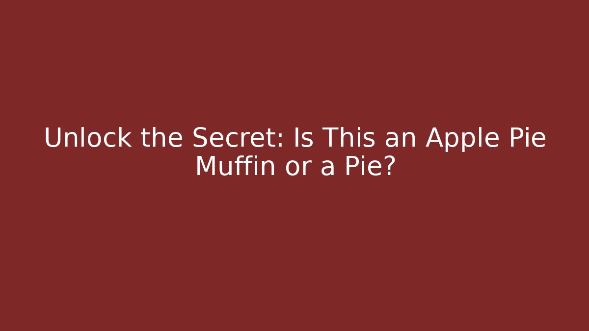 Unlock the Secret: Is This an Apple Pie Muffin or a Pie?