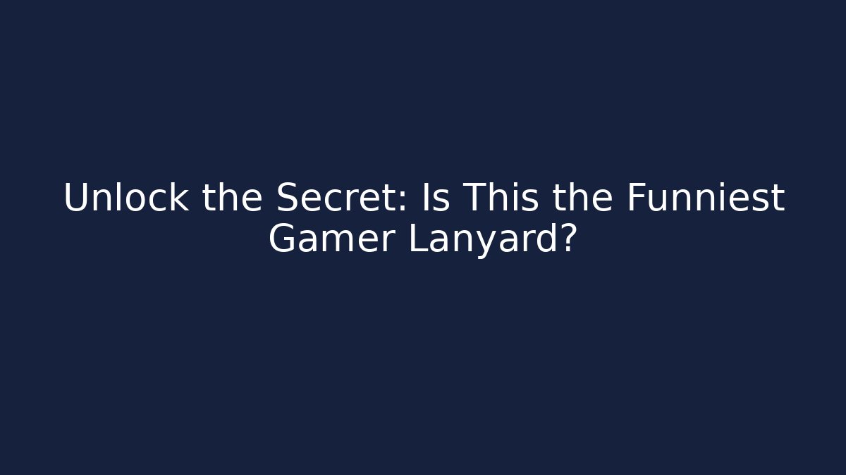 Unlock the Secret: Is This the Funniest Gamer Lanyard?