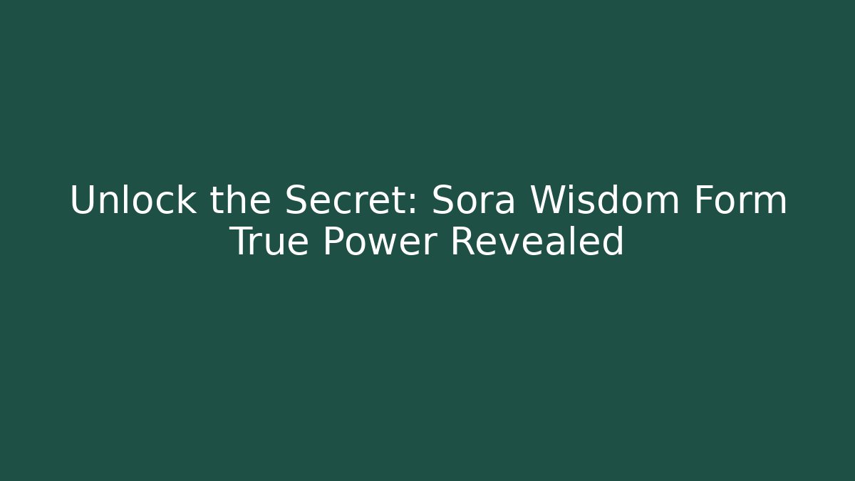 Unlock the Secret: Sora Wisdom Form True Power Revealed