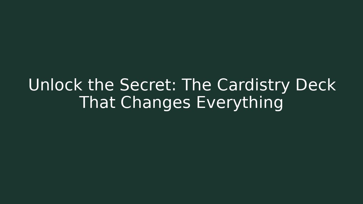 Unlock the Secret: The Cardistry Deck That Changes Everything