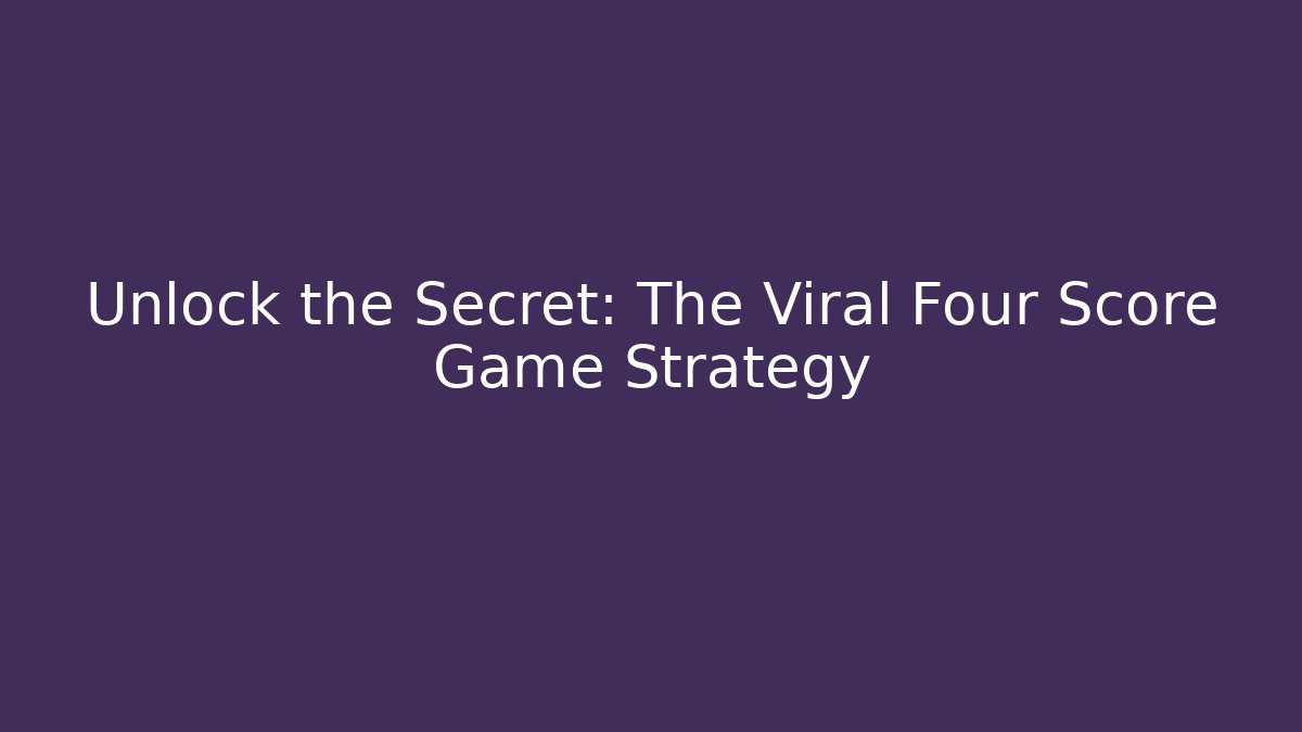 Unlock the Secret: The Viral Four Score Game Strategy