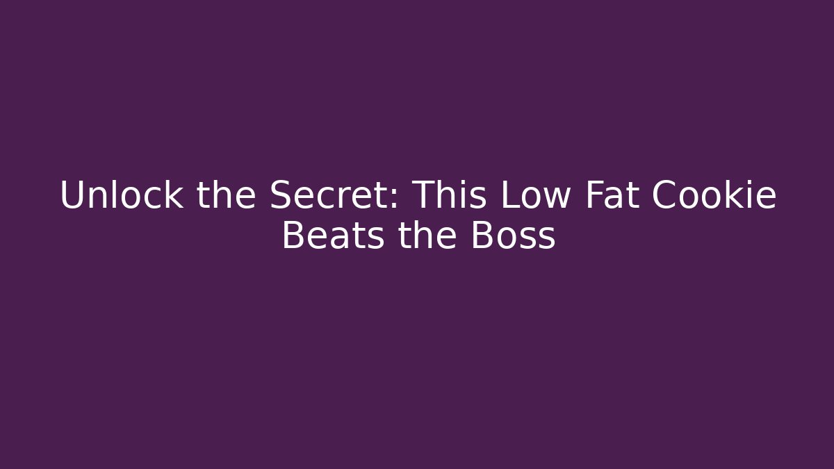 Unlock the Secret: This Low Fat Cookie Beats the Boss