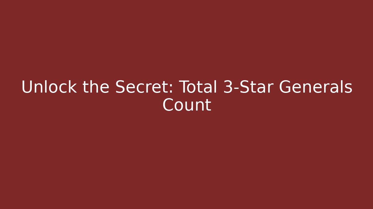 Unlock the Secret: Total 3-Star Generals Count