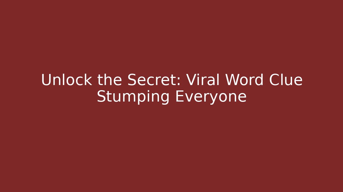 Unlock the Secret: Viral Word Clue Stumping Everyone