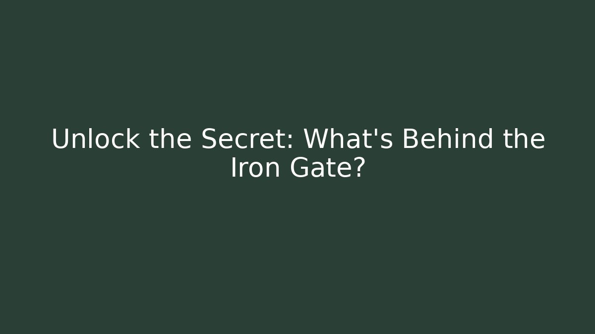 Unlock the Secret: What's Behind the Iron Gate?