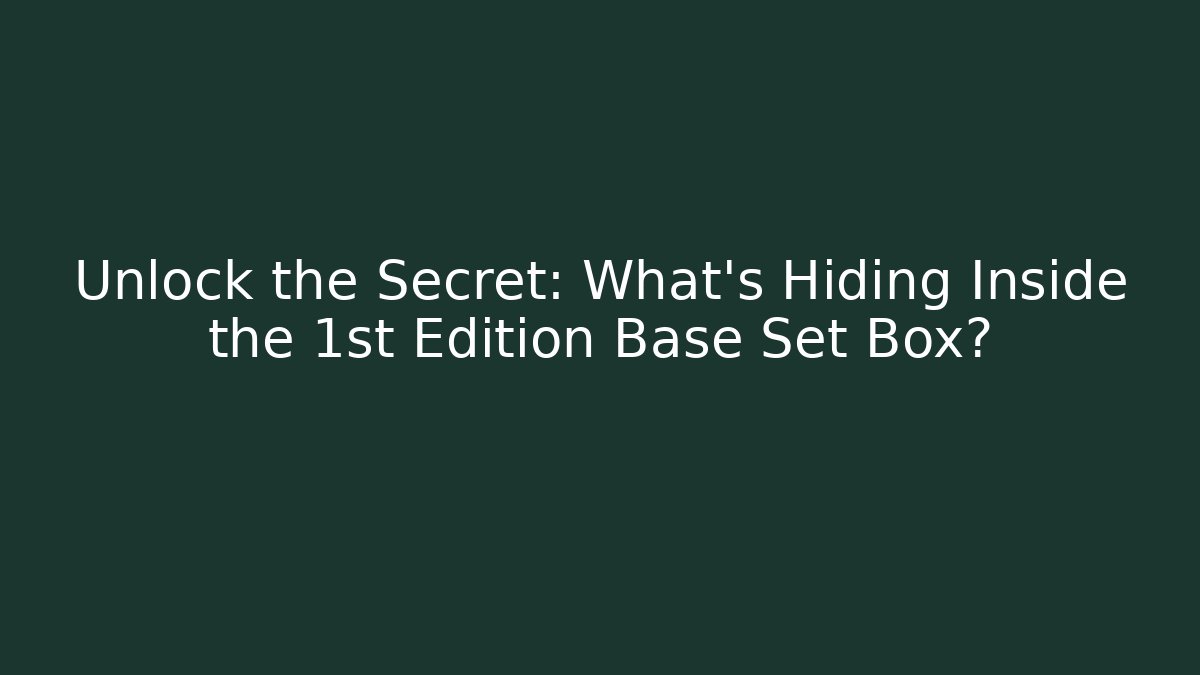Unlock the Secret: What’s Hiding Inside the 1st Edition Base Set Box?