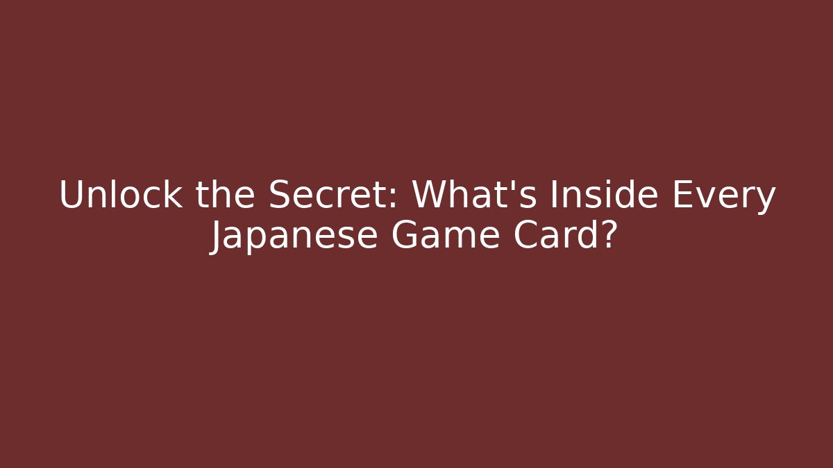 Unlock the Secret: What’s Inside Every Japanese Game Card?