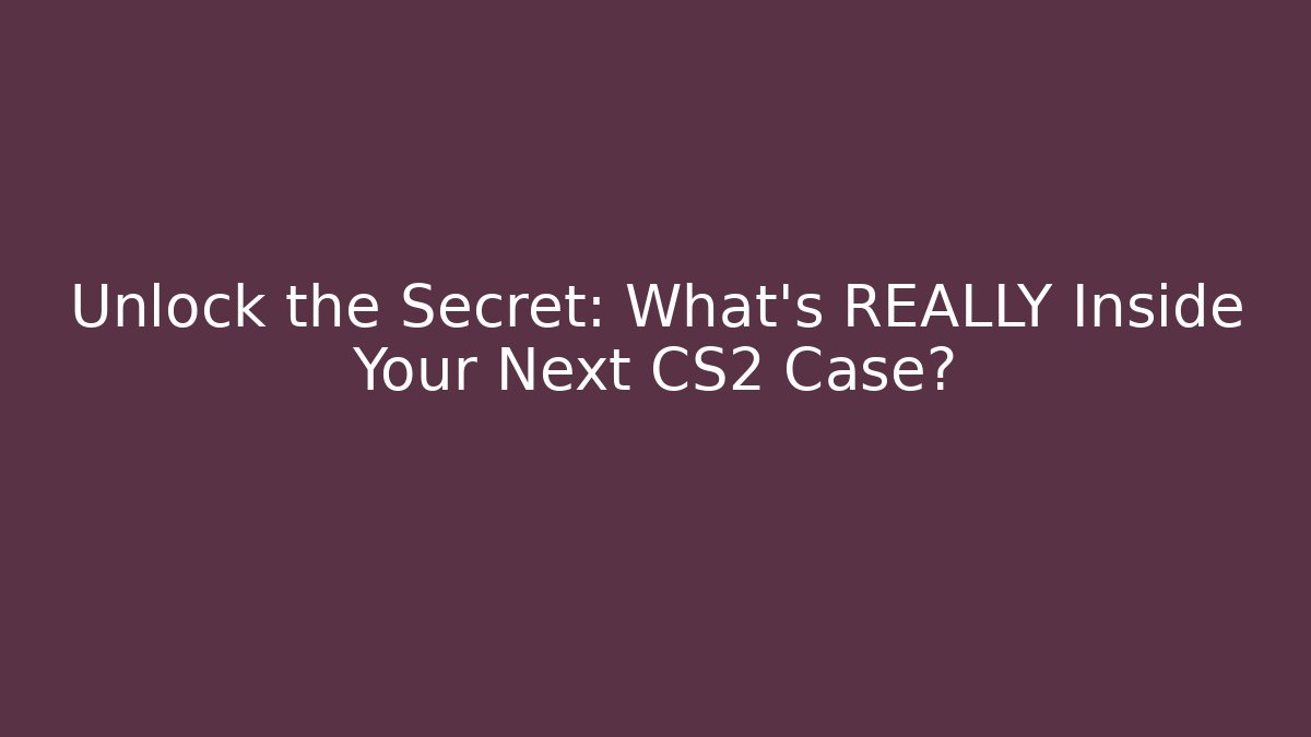 Unlock the Secret: What’s REALLY Inside Your Next CS2 Case?