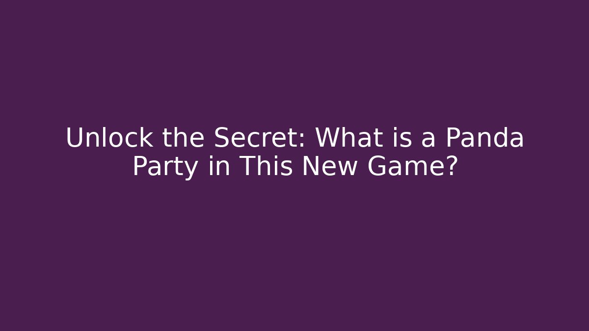 Unlock the Secret: What is a Panda Party in This New Game?