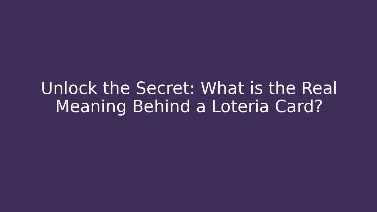 Unlock the Secret: What is the Real Meaning Behind a Loteria Card?