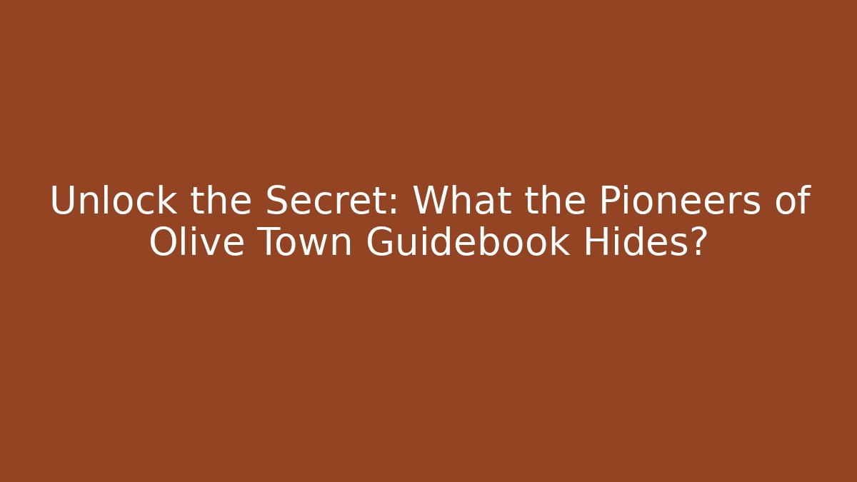 Unlock the Secret: What the Pioneers of Olive Town Guidebook Hides?