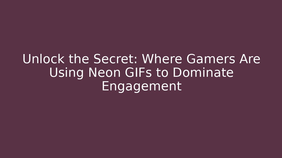 Unlock the Secret: Where Gamers Are Using Neon GIFs to Dominate Engagement