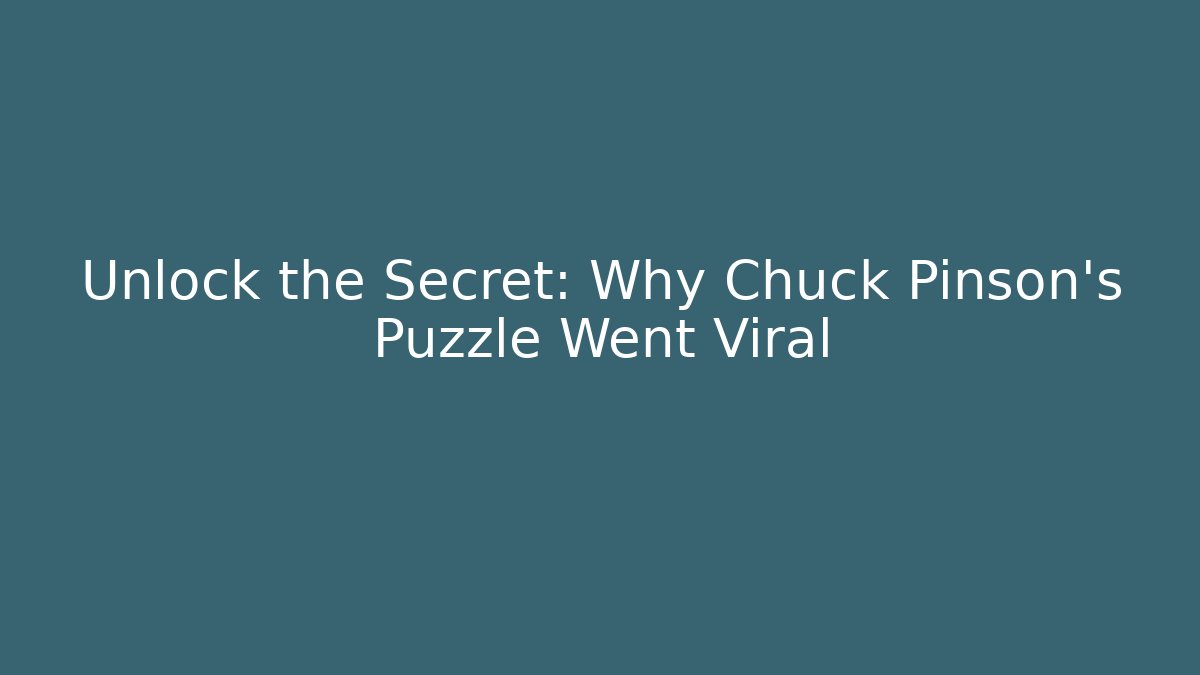 Unlock the Secret: Why Chuck Pinson's Puzzle Went Viral