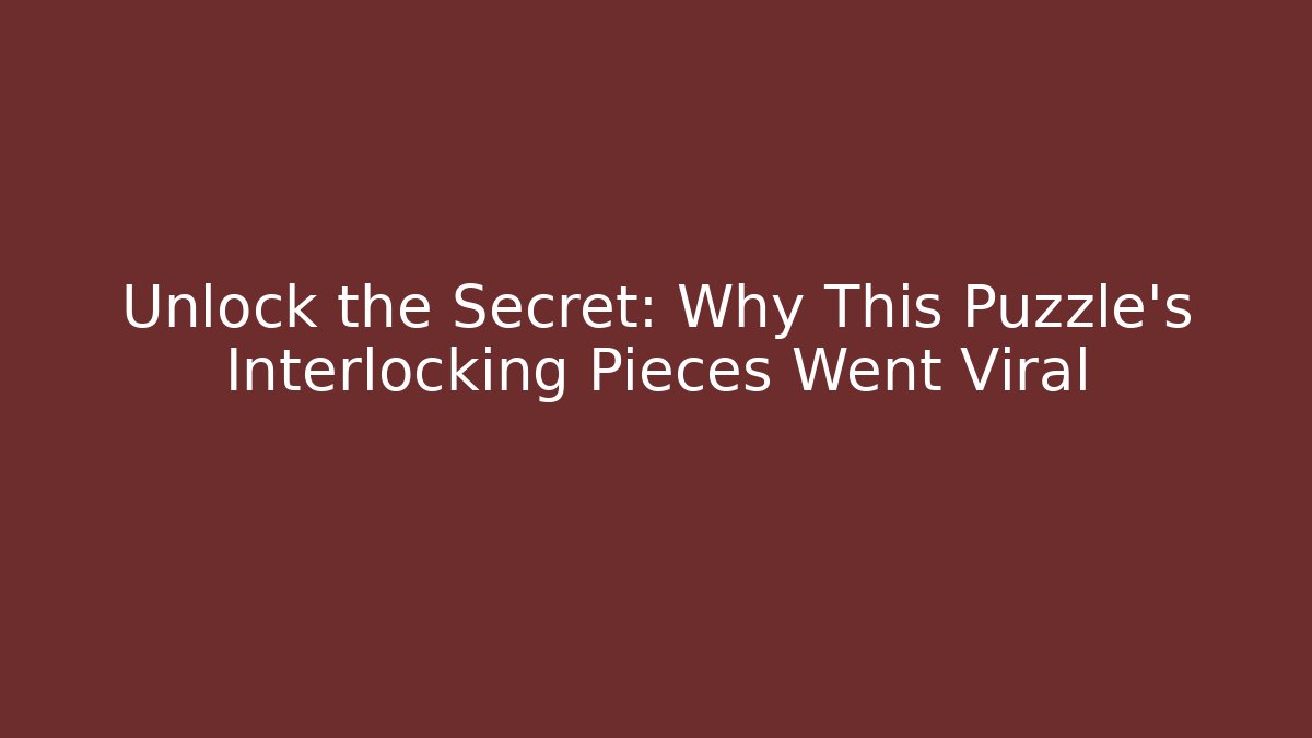Unlock the Secret: Why This Puzzle’s Interlocking Pieces Went Viral