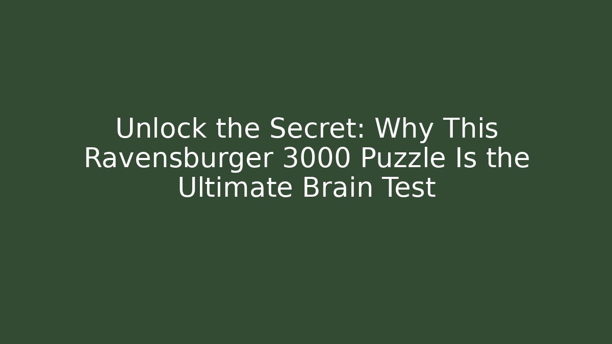 Unlock the Secret: Why This Ravensburger 3000 Puzzle Is the Ultimate Brain Test