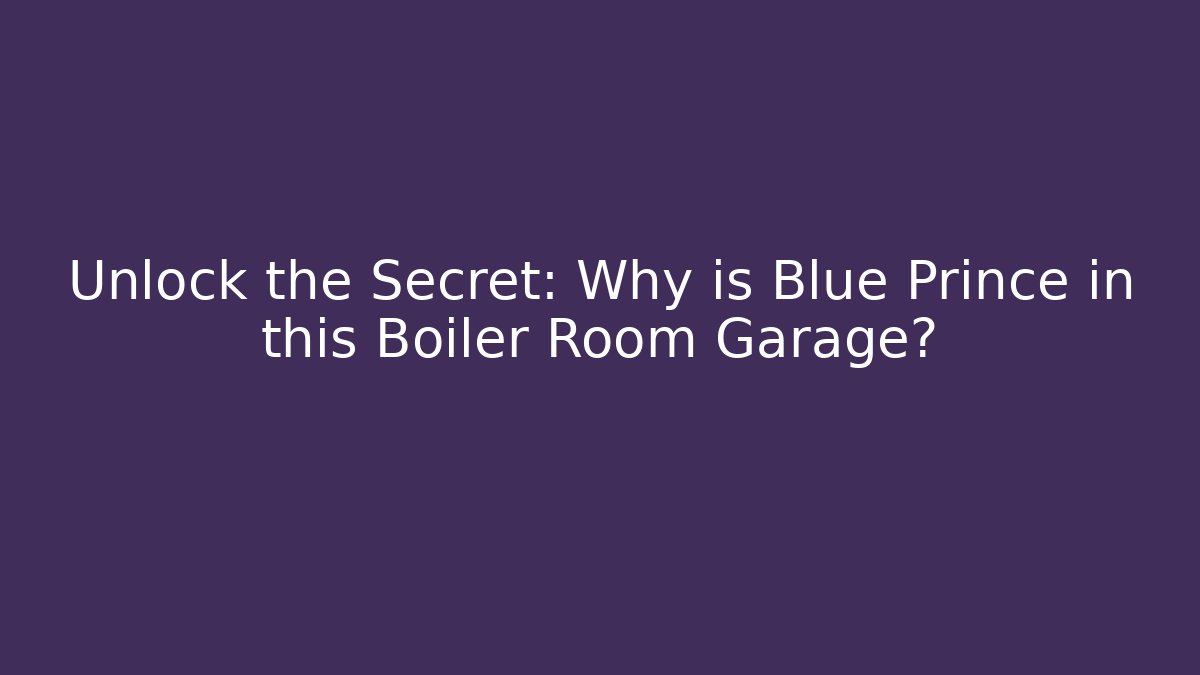 Unlock the Secret: Why is Blue Prince in this Boiler Room Garage?