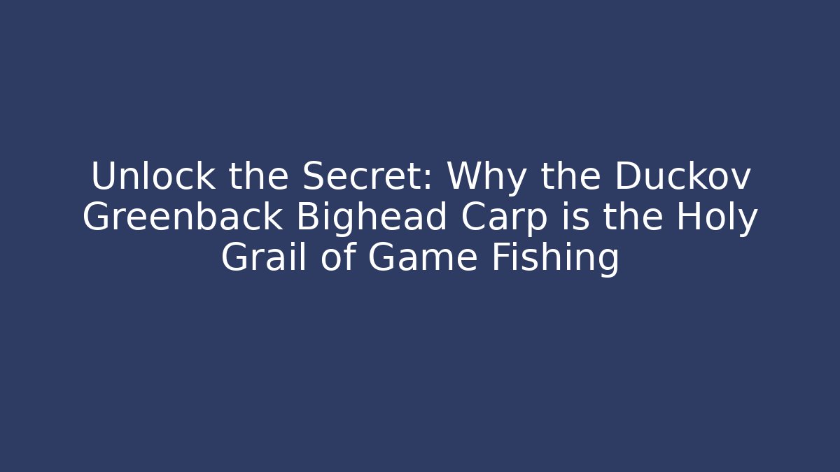 Unlock the Secret: Why the Duckov Greenback Bighead Carp is the Holy Grail of Game Fishing