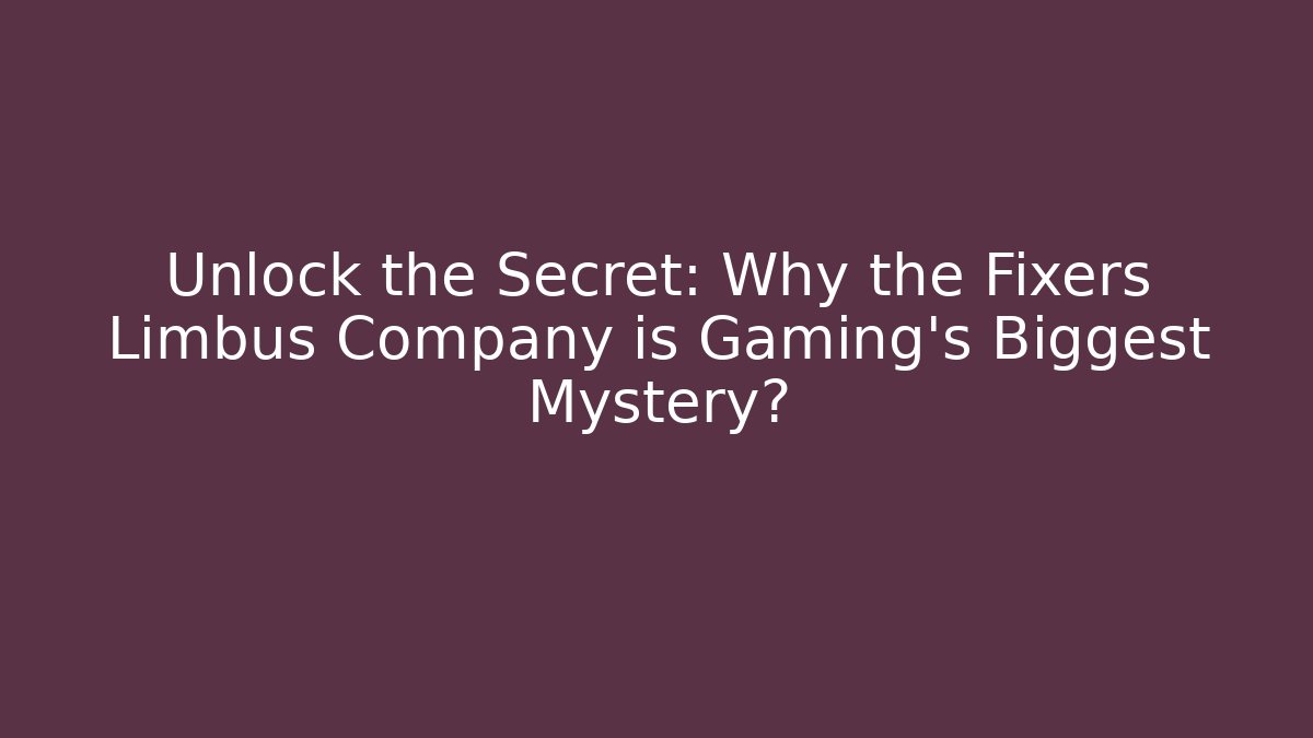 Unlock the Secret: Why the Fixers Limbus Company is Gaming's Biggest Mystery?