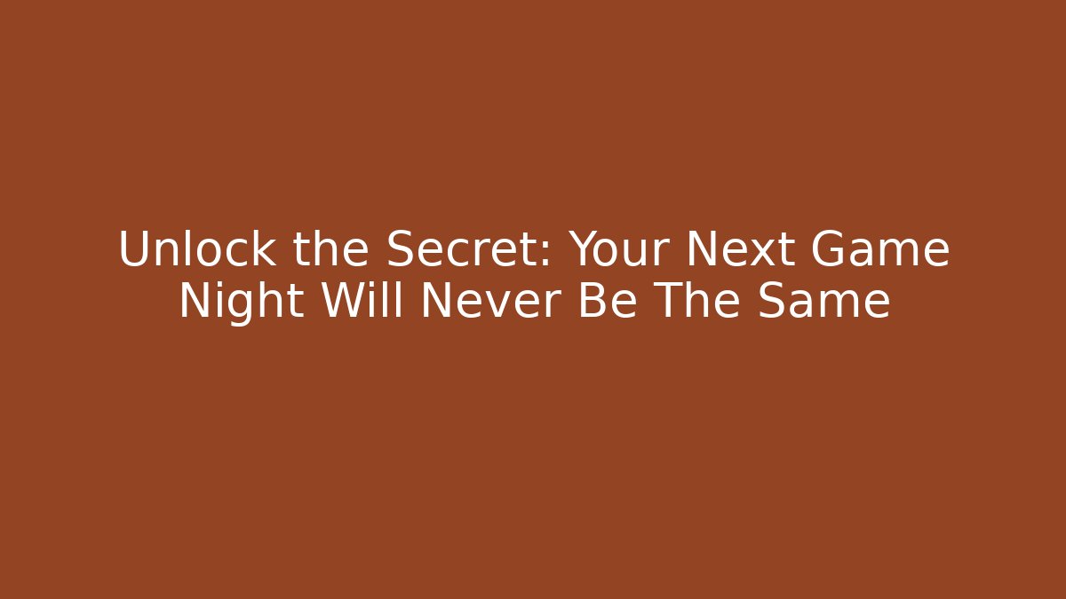 Unlock the Secret: Your Next Game Night Will Never Be The Same
