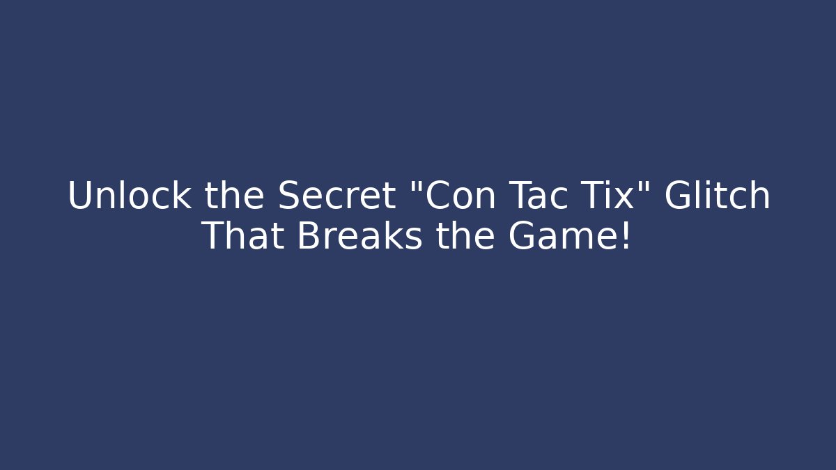 Unlock the Secret "Con Tac Tix" Glitch That Breaks the Game!